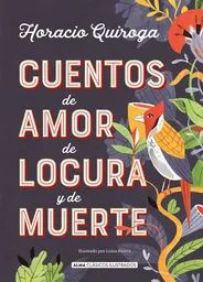 Cuentos de Amor de Locura y de Muerte (Ilustrado) - Alma