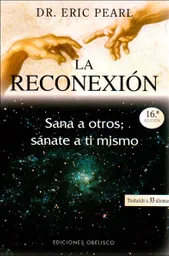 La Reconexión. Sana a Otros Sánate a ti Mismo - Eric Pearl