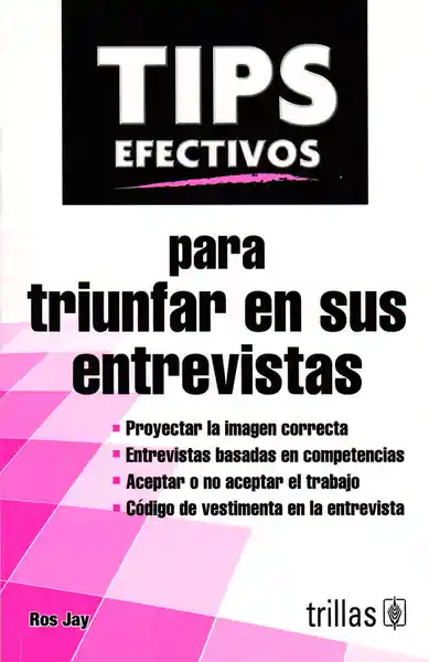 Tips Efectivos: Para Triunfar en Sus Entrevistas - Ros Jay