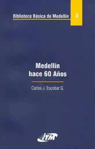 Medellín Hace 60 Años. Tomo 4 - Carlos J. Escobar