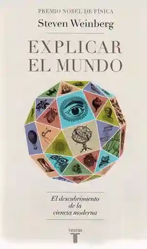 Explicar el Mundo el Descubrimiento Ciencia Moderna - Steven W.