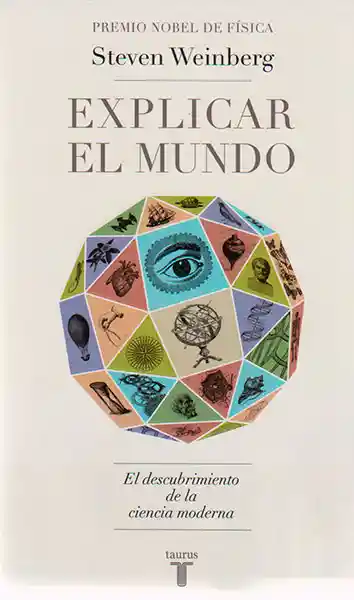 Explicar el Mundo el Descubrimiento Ciencia Moderna - Steven W.