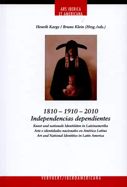 1810-1910-2010 Independencias Dependientes - Henrik Karge