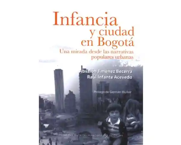 Infancia y ciudad en Bogotá. Una mirada desde las narrativas populares urbanas