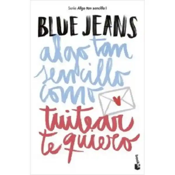 Algo Tan Sencillo Como Tuitear te Quiero - Blue Jeans