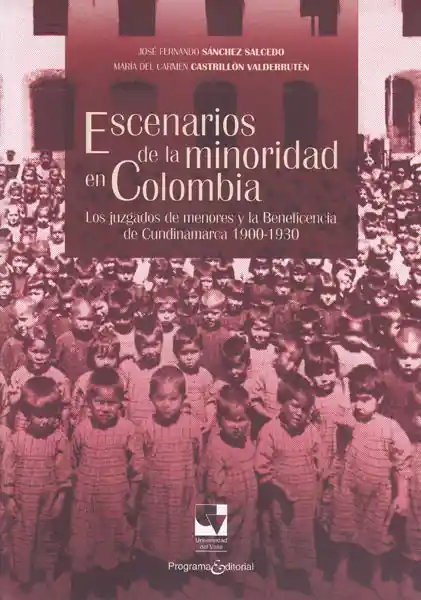 Escenarios de la minoridad en Colombia. Los juzgados de menores y la beneficencia de Cundinamarca 1900-1930