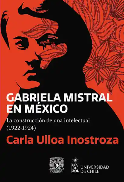 Gabriela Mistral en México - Carla Ulloa Inostroza