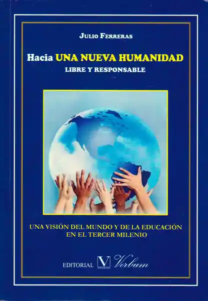 Hacia Una Nueva Humanidad Libre y Responsable - Julio Ferreras