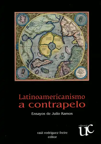 Latienoamericanismo A Contrapelo. Ensayos De Julio Ramos