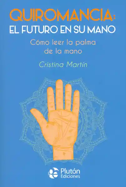 Quiromancia: el Futuro en su Mano. Cómo Leer la Palma de la Mano