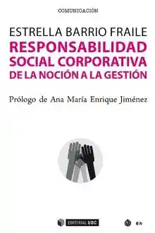 Responsabilidad Social Corporativa. De la Noción a la Gestión