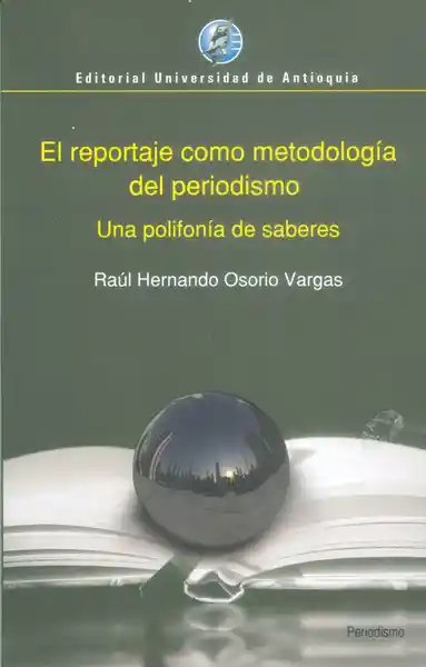 Reportaje Como Metodología Del Periodismo - Raúl Osorio