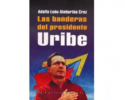 Las Banderas Del Presidente Uribe