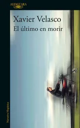 El Último en Morir - Alfaguara