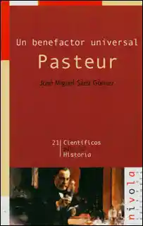 Un Benefactor Universal. Pasteur - José Miguel Sáez Gómez