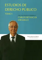 Estudios de Derecho Público. Tomo I - Carlos Betancur Jaramillo