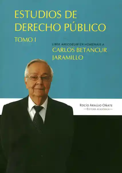 Estudios de Derecho Público. Tomo I - Carlos Betancur Jaramillo