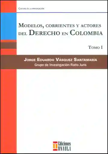 Modelos, corrientes y actores del derecho en Colombia. Tomo I
