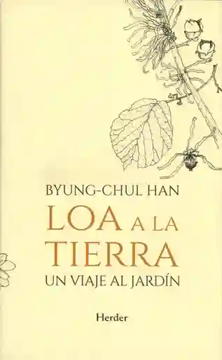 Loa a la Tierra. Un Viaje al Jardín - Byung-Chul Han