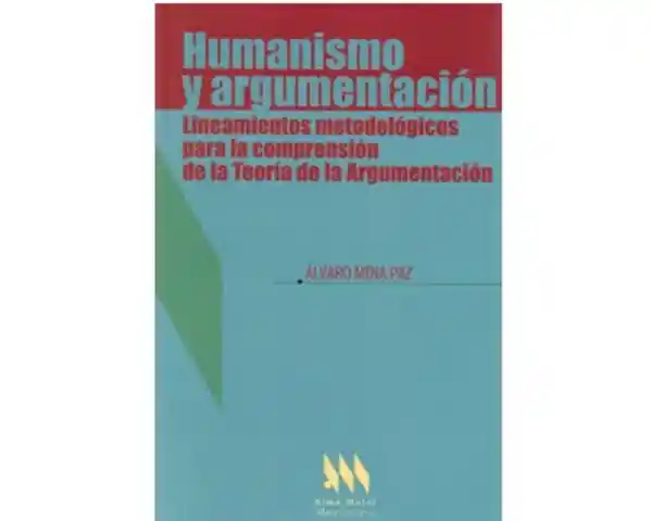Humanismo y Argumentación - Álvaro Mina Paz