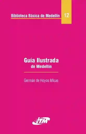 Guía Ilustrada de Medellín Tomo 12 - Germán de Hoyos Misas