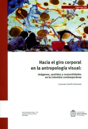 Hacia el giro corporal en la antropología visual: imágenes, sentidos y corporalidades en la Colombia contemporánea
