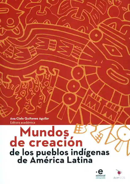 Mundos de Creación de Los Pueblos Indígenas de América Latina