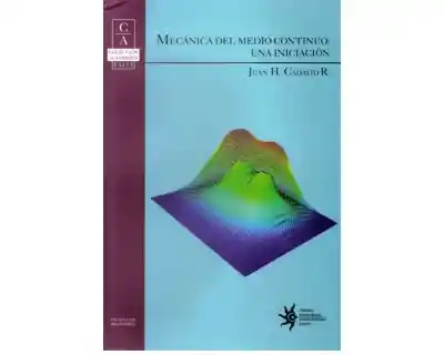 Mecánica Del Medio Continuo: Una Iniciación - Juan H. Cadavid R.