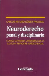 Neuroderecho penal y disciplinario. Conducta humana, consciencia de la ilicitud y reproche jurídico-social