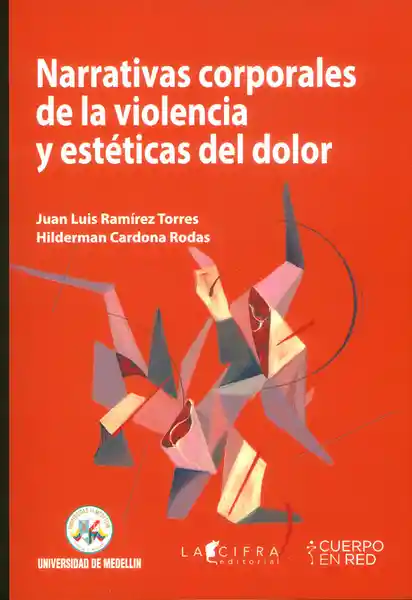 Narrativas Corporales de la Violencia y Estéticas Del Dolor