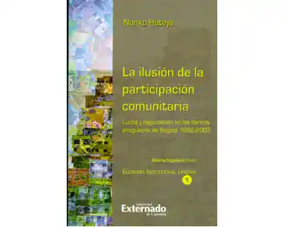 La ilusión de la participación comunitaria. Lucha y negociación en los barrios irregulares de Bogotá 1992-2003