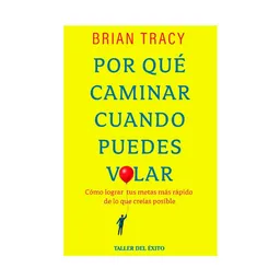 Por Qué Caminar si Puedes Volar - Brian Tracy