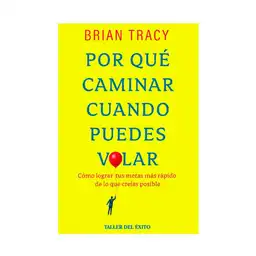 Por Qué Caminar si Puedes Volar - Brian Tracy