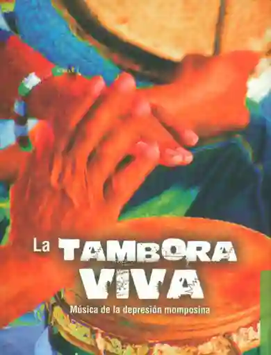 La Tambora Viva. Música de la Depresión Momposina (Incluye Dvd)