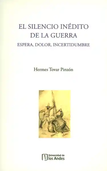 El Silencio Inédito de la Guerra - Hermes Tovar Pinzón