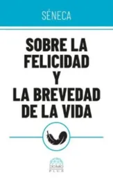 Sobre la Felicidad y la Brevedad de la Vida - Séneca