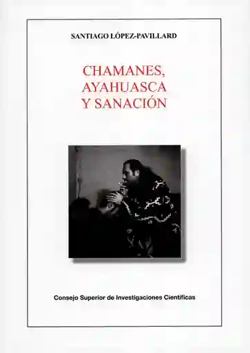 Chamanes Ayahuasca y Sanación - Santiago López Pavillard