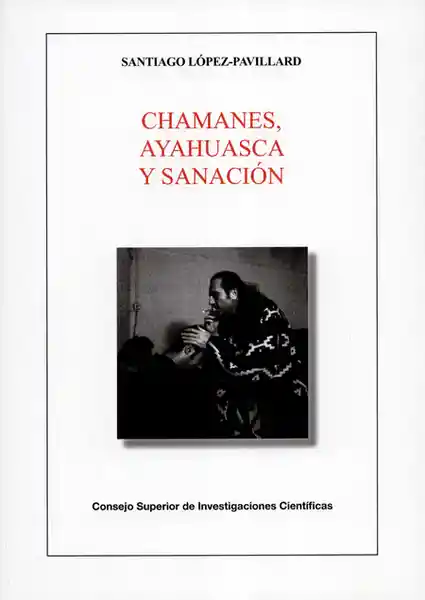 Chamanes Ayahuasca y Sanación - Santiago López Pavillard