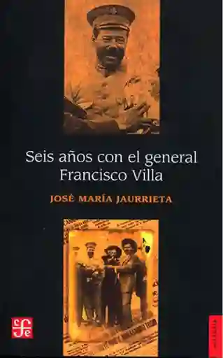 Seis Años Con el General Francisco Villa - Fondo de Cultura
