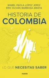 Historia de Colombia lo Que Necesita Saber - Mabel Paola López