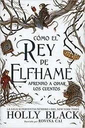 Como el Rey de Elfhame Aprendio a Odiar Los Cuentos