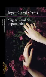 Mágico Sombrío Impenetrable - Joyce Carol Oates