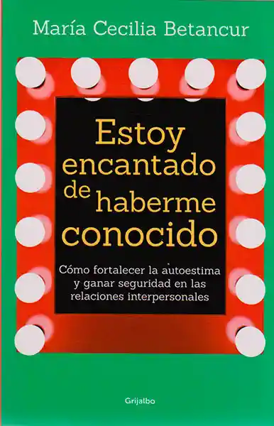 Estoy encantado de haberme conocido. Cómo fortalecer la autoestima y ganar seguridad en las relaciones interpersonales.