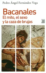 Bacanales. El Mito el Sexo y la Caza de Brujas - Pedro Fernández