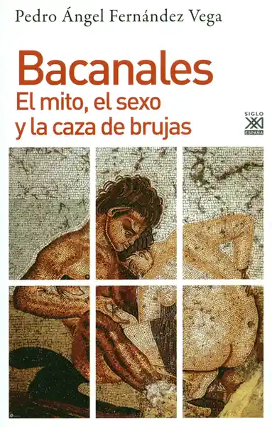 Bacanales. El Mito el Sexo y la Caza de Brujas - Pedro Fernández