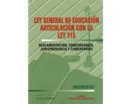 Ley General de Educación. Articulación con la Ley 715. Reglamentación, concordancia, jurisprudencia y comentarios.