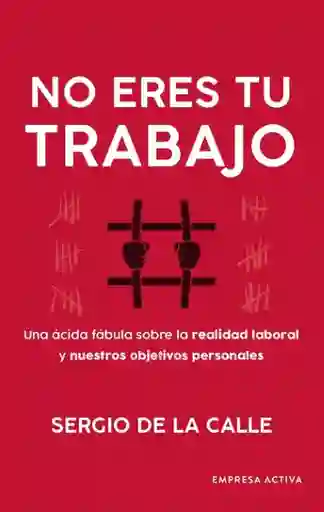 No Eres tu Trabajo - Sergio de la Calle