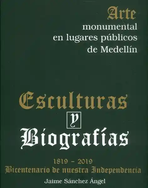 Esculturas Y Biografías. Arte Monumental En Lugares Públicos de Medellín