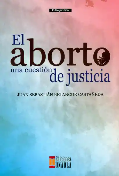 El Aborto Una Cuestión de Justicia - VV.AA