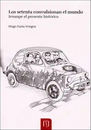 Los Setenta Convulsionan el Mundo. Irrumpe el Presente Histórico